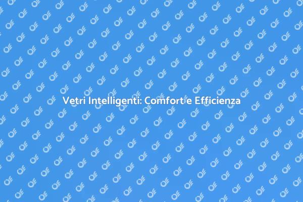 Vetri Intelligenti: La Casa del Futuro