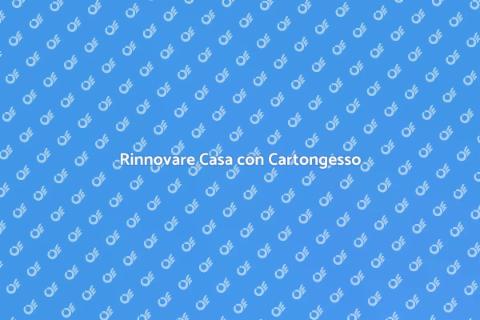 Opere in Cartongesso per la Tua Casa