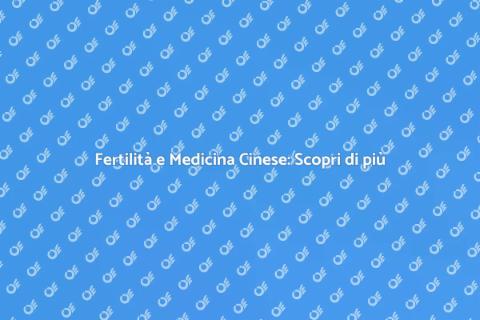 Terapia Cinese per la Fertilità