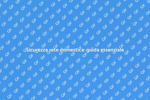 Protezione della rete domestica: ecco come