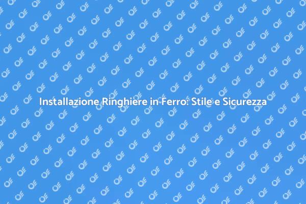 Ringhiere in Ferro: Sicurezza ed Eleganza