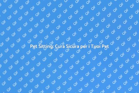 Pet Sitting a Domicilio: La Soluzione