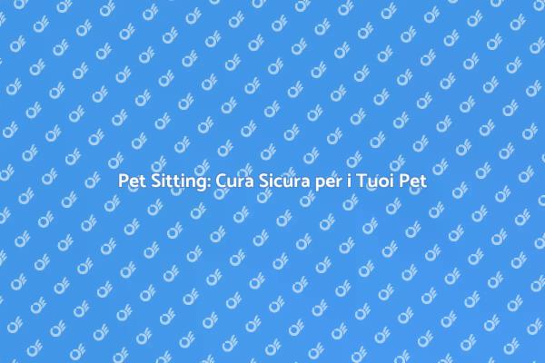 Pet Sitting: La Soluzione per i Tuoi Animali
