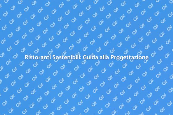 Guida alla Progettazione di Ristoranti Sostenibili