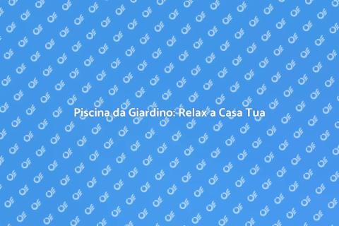 Costruzione Piscina: Rilassa il Tuo Giardino