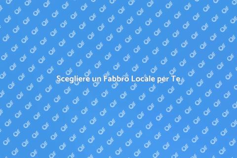 Fabbro Locale: Trova il Tuo Professionista