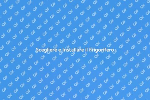 Installazione Frigorifero: Guida Pratica