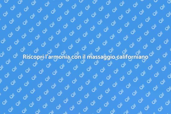 Massaggio californiano: un'esperienza unica