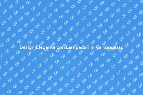 Lampadari in Cartongesso Esclusivi