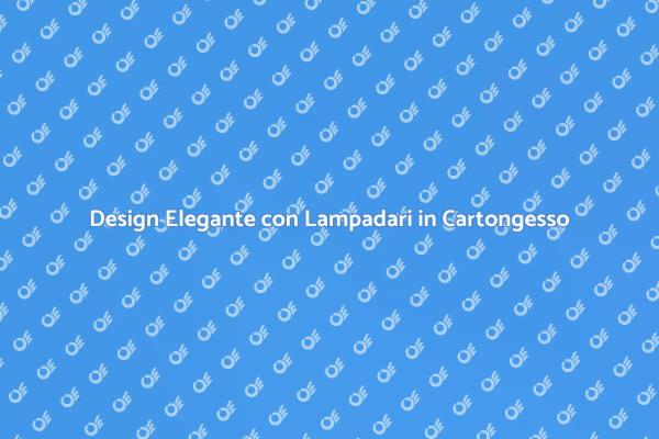 Stile e Design: Lampadari in Cartongesso