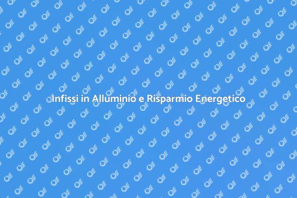 Scegli Infissi per Risparmiare Energia