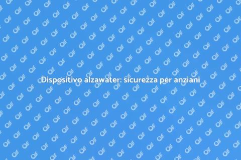 Alzawater per anziani: comfort e sicurezza
