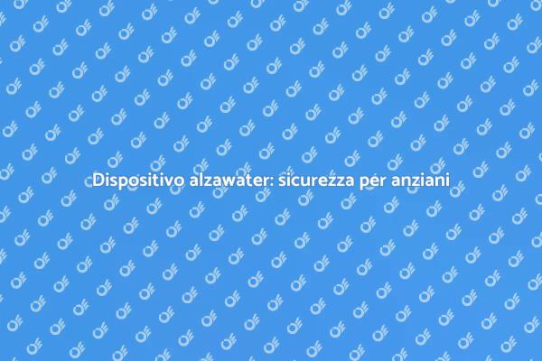 Alzawater: migliorare l'autonomia degli anziani