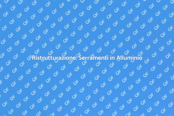Rinnova la tua Casa con Serramenti Unici