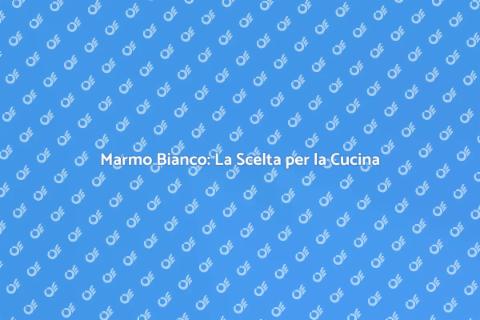 Sostituire Piano Cucina con Marmo Bianco