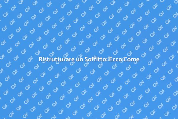 Sostituzione Soffitto: Ecco Come Procedere