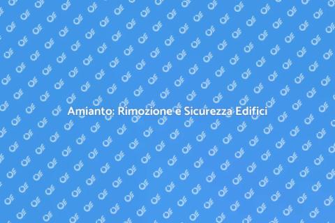 Bonifica Amianto: Sicurezza Costruzioni