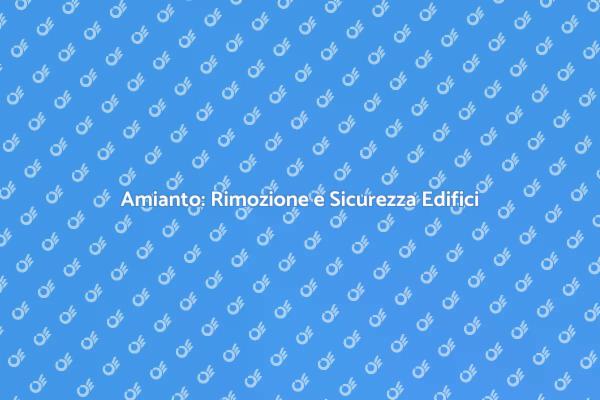 Rimuovere l'Amianto: Un Necessario Passo