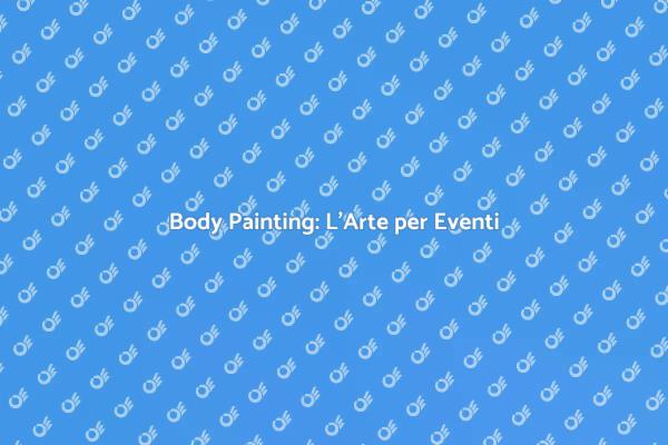 Body Painting: Attrai con l'Arte