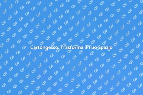 Cartongesso: Arte e Precisione in Casa