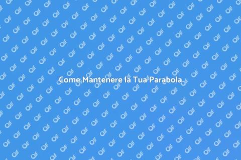 Manutenzione Parabola: Segnale Perfetto