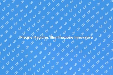 Illuminazione Piscine: Soluzioni Smart
