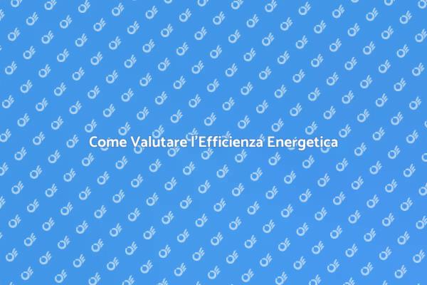 Valutazione dell'Efficienza Energetica