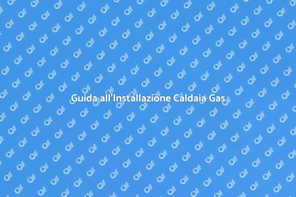 Installazione Caldaia: Ecco Come Fare