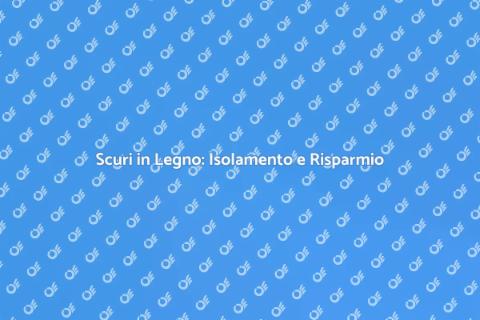 Isolare Scuri in Legno per Risparmio