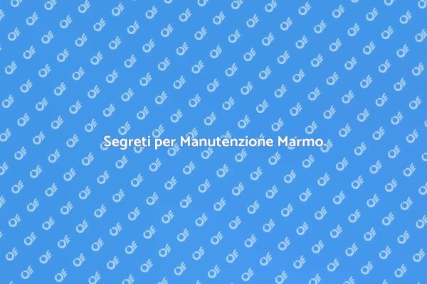 Cura del Marmo: I Tuoi Segreti