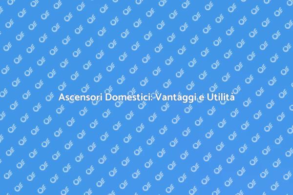 Ascensori: Accessibilità e Comfort