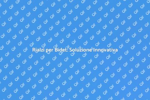 Rialzi per Bidet: Comfort e Stile