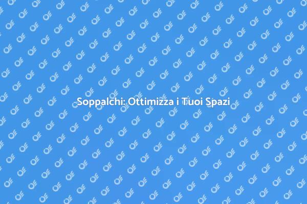Soppalchi: Soluzione per Spazi Efficaci