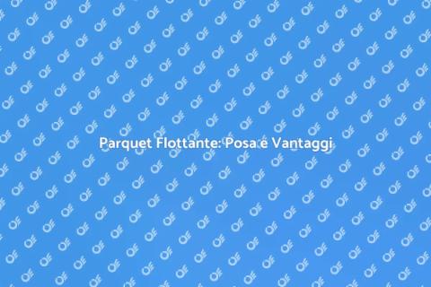 Messa in Posa Parquet Flottante