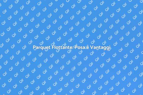 Come Posa il Parquet Flottante