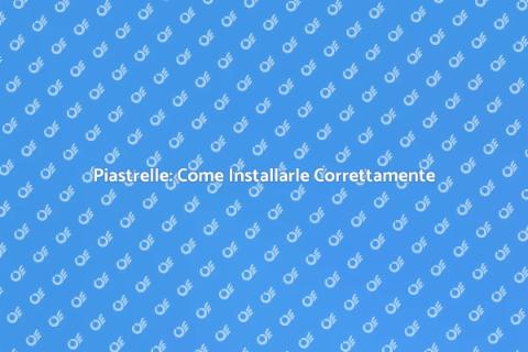 Installare Piastrelle: Guida Completa