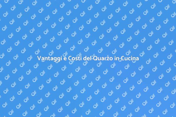 Quarzo in Cucina: Costi e Vantaggi