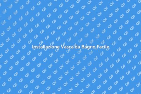 Smontaggio e Installazione Vasca Bagno