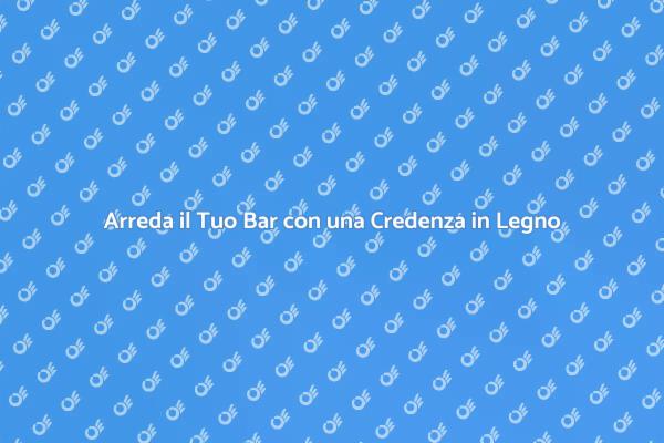 Credenza in Legno: Stile per il Tuo Bar
