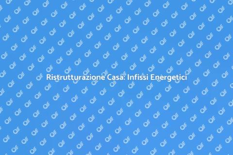 Efficienza Energetica Infissi Alluminio