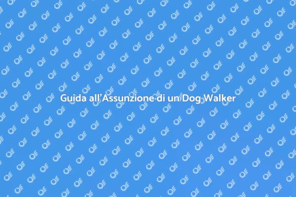 Come Trovare il Giusto Dog Walker