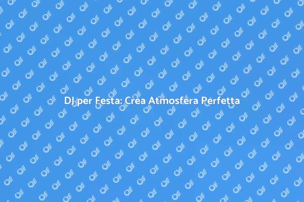 Come Scegliere il DJ per la Tua Festa