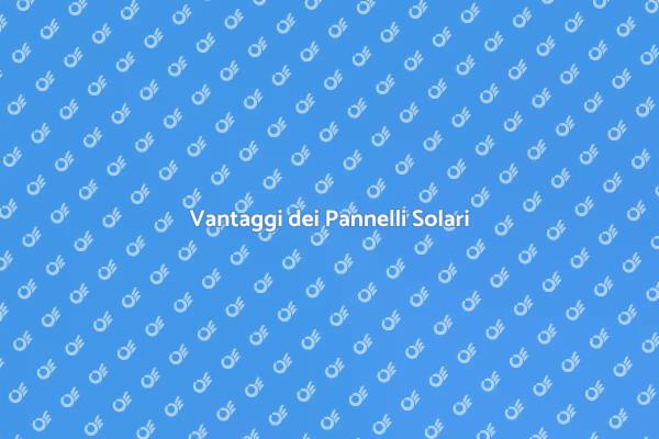 Risparmio e Sostenibilità con i Pannelli Solari
