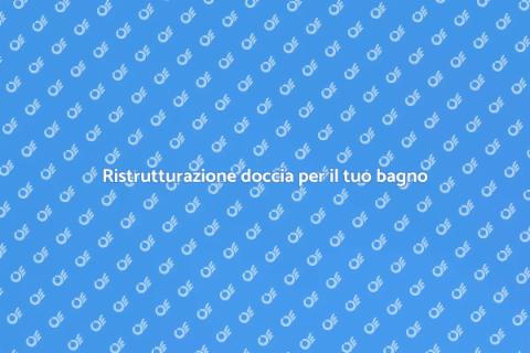 Aggiustare la doccia per il tuo bagno