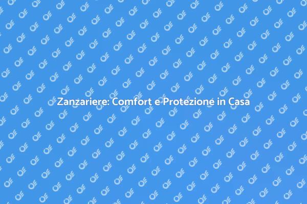 Zanzariere: Proteggi la Tua Casa