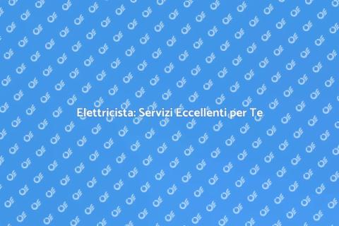 Elettricista: Il Vostro Partner di Fiducia