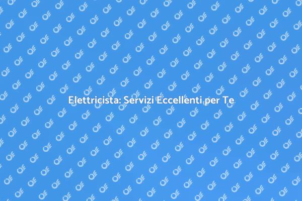 Elettricista: Affidati a un Professionista