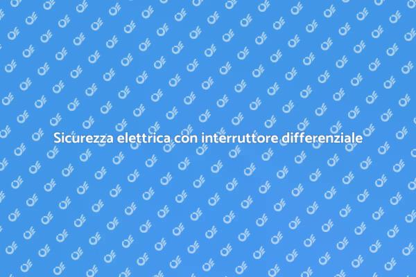 Proteggi la tua casa con un differenziale