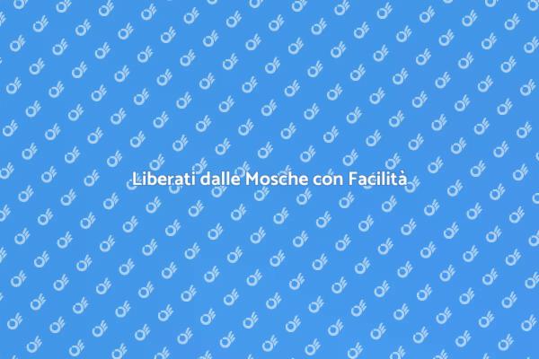 Soluzioni Efficaci per le Mosche