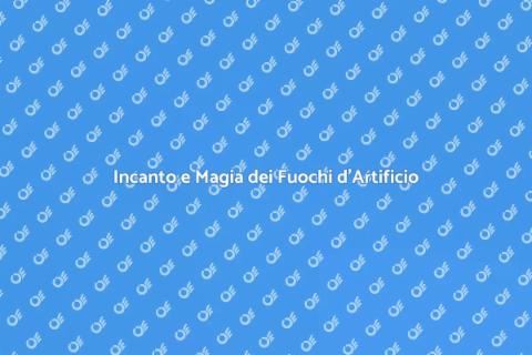Fuochi d'Artificio: Magia e Spettacolo